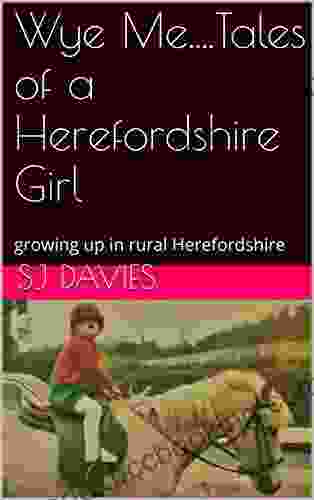 Wye Me Tales Of A Herefordshire Girl: Growing Up In Rural Herefordshire